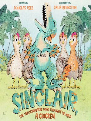 cover image of Sinclair, the Velociraptor Who Thought He Was a Chicken